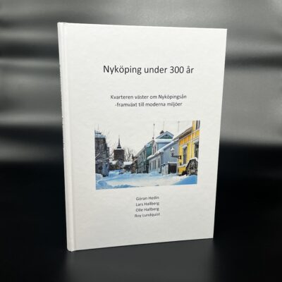 Nyköping under 300 år. Kvarteren väster om Nyköpingsån - framväxt till moderna miljöer